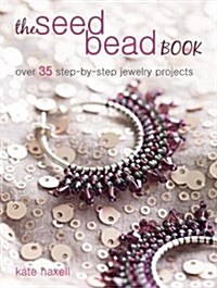 The Seed Bead Book : Over 35 Step-by-Step Projects Made with Modern Beads (Paperback)