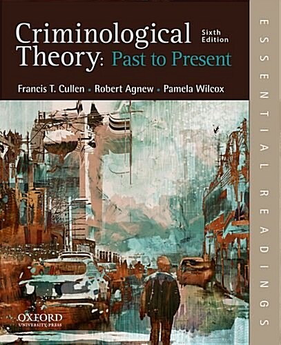 Criminological Theory: Past to Present: Essential Readings (Paperback, 6)