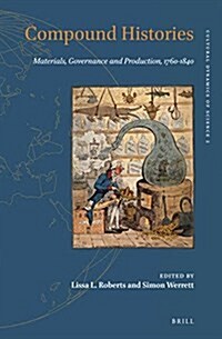 Compound Histories: Materials, Governance and Production, 1760-1840 (Hardcover)