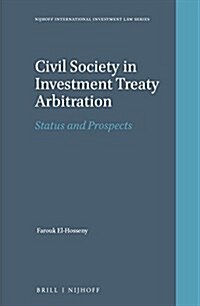 Civil Society in Investment Treaty Arbitration: Status and Prospects (Hardcover, XII, 335 Pp.)