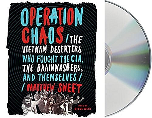 Operation Chaos: The Vietnam Deserters Who Fought the CIA, the Brainwashers, and Themselves (Audio CD)