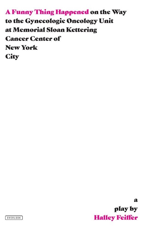 A Funny Thing Happened on the Way to the Gynecologic Oncology Unit at Memorial Sloan Kettering Cancer Center of New York City: A Play (Paperback)