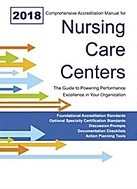 Comprehensive Accreditation Manual for Nursing Care Centers 2018 Camncc (Loose Leaf)