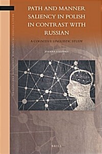 Path and Manner Saliency in Polish in Contrast with Russian: A Cognitive Linguistic Study (Hardcover)