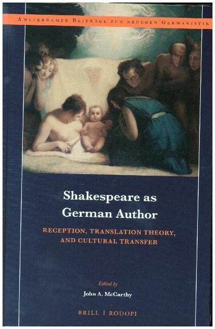 Shakespeare as German Author: Reception, Translation Theory, and Cultural Transfer (Hardcover)