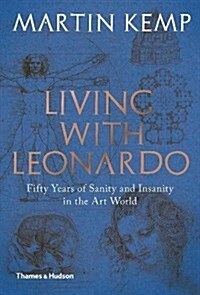 Living with Leonardo : Fifty Years of Sanity and Insanity in the Art World and Beyond (Hardcover)