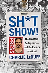 Sh*tshow!: The Countrys Collapsing . . . and the Ratings Are Great (Hardcover)