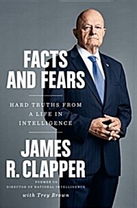 Facts and Fears: Hard Truths from a Life in Intelligence (Hardcover)