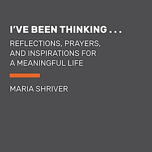 Ive Been Thinking . . .: Reflections, Prayers, and Meditations for a Meaningful Life (Paperback)