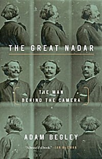 The Great Nadar: The Man Behind the Camera (Paperback)