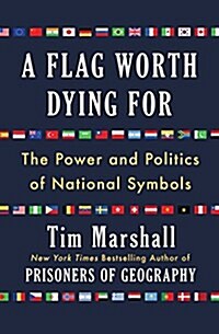 A Flag Worth Dying for: The Power and Politics of National Symbols (Paperback)