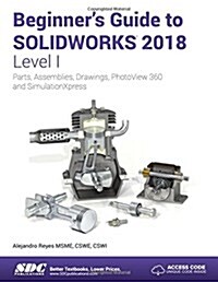 Beginners Guide to Solidworks 2018 - Level I (Paperback)