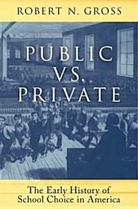 Public vs. Private: The Early History of School Choice in America (Hardcover)
