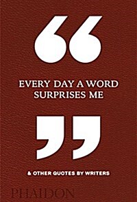 Every Day a Word Surprises Me & Other Quotes by Writers (Hardcover)