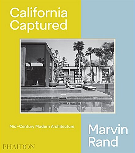 California Captured : Mid-Century Modern Architecture, Marvin Rand (Hardcover)