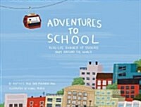 Adventures to School: Real-Life Journeys of Students from Around the World (Hardcover)