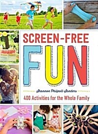 Screen-Free Fun: 400 Activities for the Whole Family (Paperback)