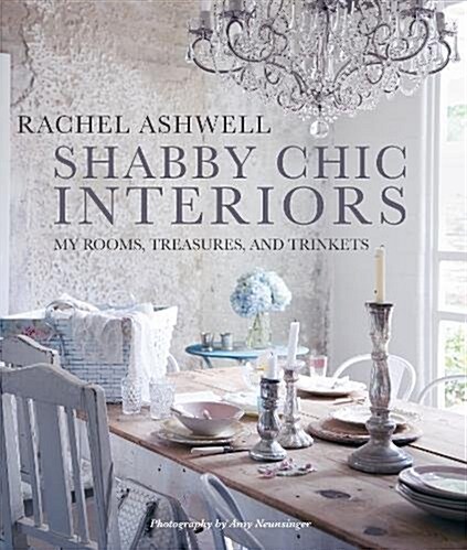 Shabby Chic Interiors : My Rooms, Treasures, and Trinkets (Hardcover)