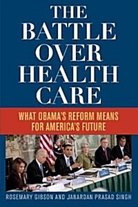 The Battle Over Health Care: What Obamas Reform Means for Americas Future (Paperback)