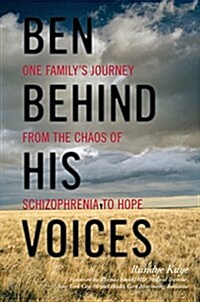 Ben Behind His Voices: One Familys Journey from the Chaos of Schizophrenia to Hope (Paperback)