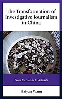 The Transformation of Investigative Journalism in China: From Journalists to Activists (Paperback)