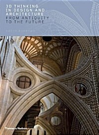 3D Thinking in Design and Architecture : From Antiquity to the Future (Hardcover)