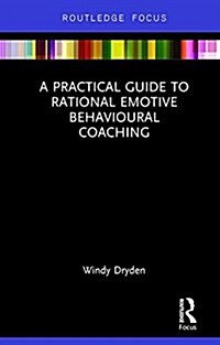 A Practical Guide to Rational Emotive Behavioural Coaching (Hardcover)