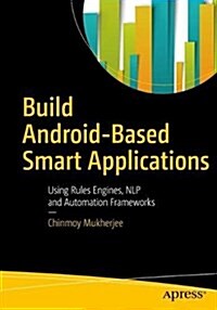 Build Android-Based Smart Applications: Using Rules Engines, Nlp and Automation Frameworks (Paperback)