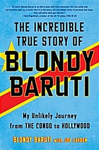 The Incredible True Story of Blondy Baruti: My Unlikely Journey from the Congo to Hollywood (Hardcover)