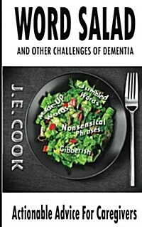 Word Salad: And Other Challenges of Dementia: Actionable Advice For Caregivers (Paperback)