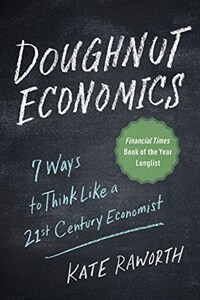 Doughnut Economics: Seven Ways to Think Like a 21st-Century Economist (Paperback)
