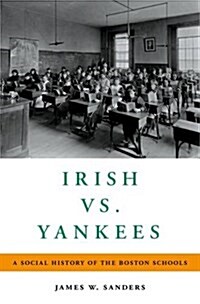 Irish vs. Yankees: A Social History of the Boston Schools (Hardcover)