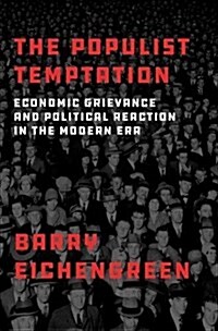 The Populist Temptation: Economic Grievance and Political Reaction in the Modern Era (Hardcover)