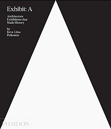 Exhibit A : Exhibitions That Transformed Architecture, 1948-2000 (Hardcover)