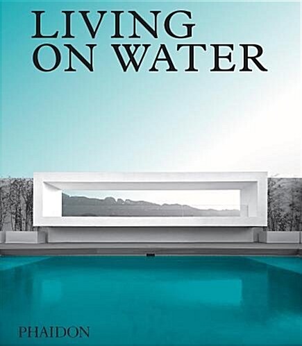 Living on Water : Contemporary Houses Framed By Water (Hardcover)