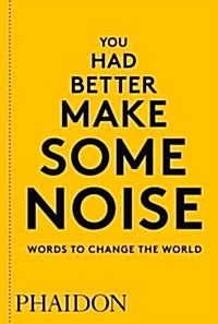 You Had Better Make Some Noise : Words to Change the World (Paperback)