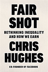Fair Shot: Rethinking Inequality and How We Earn (Hardcover)