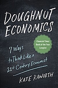 Doughnut Economics: Seven Ways to Think Like a 21st-Century Economist (Paperback)