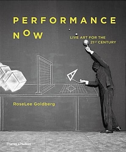 Performance Now : Live Art for the 21st Century (Hardcover)