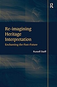 Re-Imagining Heritage Interpretation: Enchanting the Past-Future (Paperback)