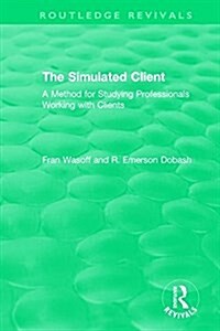 The Simulated Client (1996): A Method for Studying Professionals Working with Clients (Hardcover)