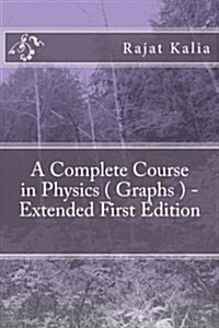 A Complete Course in Physics ( Graphs ) - Extended First Edition (Paperback)