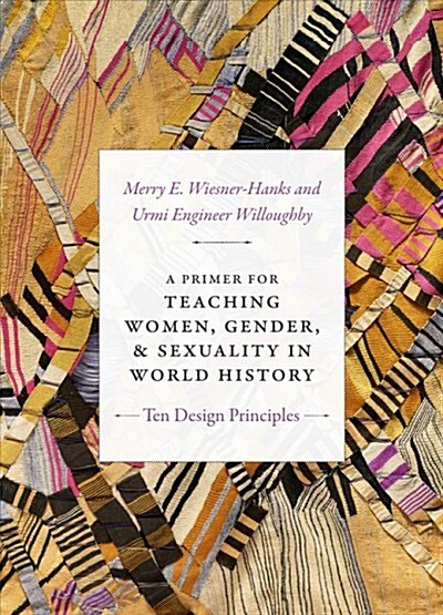 A Primer for Teaching Women, Gender, and Sexuality in World History: Ten Design Principles (Paperback)