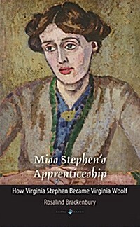 Miss Stephens Apprenticeship: How Virginia Stephen Became Virginia Woolf (Paperback)