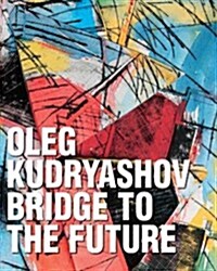 Oleg Kudryashov : Bridge to the Future (Hardcover)