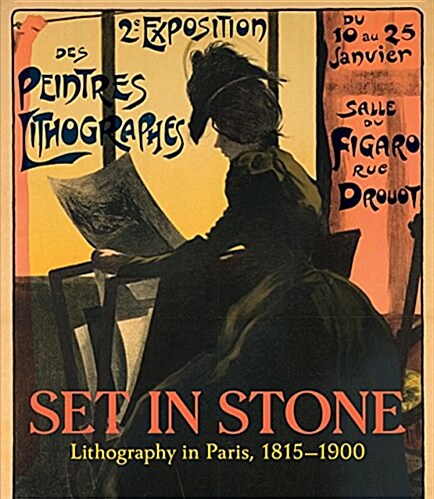 Set in Stone: Lithography in Paris, 1815-1900 (Hardcover)