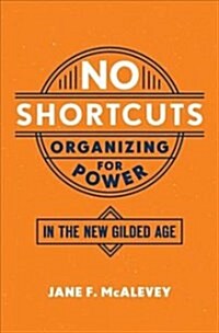 No Shortcuts: Organizing for Power in the New Gilded Age (Paperback)