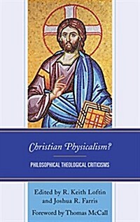 Christian Physicalism?: Philosophical Theological Criticisms (Hardcover)