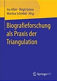 Biografieforschung Als Praxis Der Triangulation (Paperback)