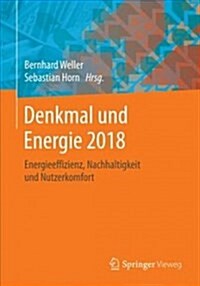 Denkmal Und Energie 2018: Energieeffizienz, Nachhaltigkeit Und Nutzerkomfort (Paperback, 1. Aufl. 2017)
